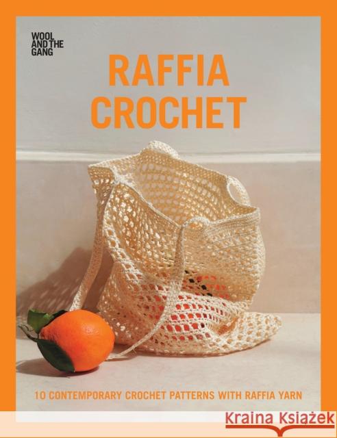 Raffia Crochet: 10 Contemporary Crochet Patterns with Raffia Yarn Wool and the Gang 9781446307489 David & Charles - książka