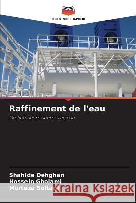 Raffinement de l\'eau Shahide Dehghan Hossein Gholami Morteza Soltani 9786205314128 Editions Notre Savoir - książka