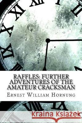 Raffles: Further Adventures of the Amateur Cracksman Ernest William Hornung 9781974628346 Createspace Independent Publishing Platform - książka