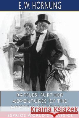 Raffles: Further Adventures of the Amateur Cracksman (Esprios Classics) E. W. Hornung 9781715628673 Blurb - książka