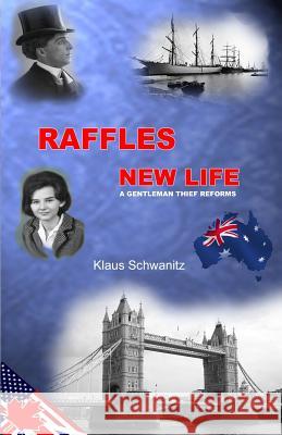 Raffles New Life: A gentleman thief reforms Schwanitz, Klaus 9781479388851 Createspace - książka