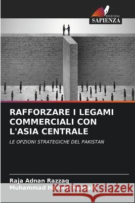 Rafforzare I Legami Commerciali Con l'Asia Centrale Raja Adnan Razzaq Muhammad Haroon Hussain 9786207894734 Edizioni Sapienza - książka