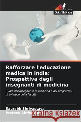 Rafforzare l'educazione medica in India: Prospettiva degli insegnanti di medicina Saurabh Shrivastava Prateek Shrivastava 9786204130286 Edizioni Sapienza - książka