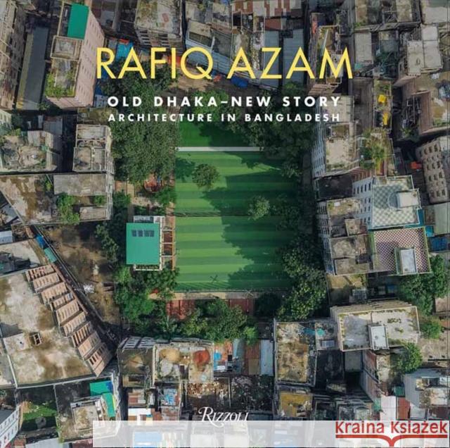 Rafiq Azam: Old Dhaka-New Story: Architecture in Bangladesh Kenneth B. Frampton CBE 9788891834409 Rizzoli International Publications - książka