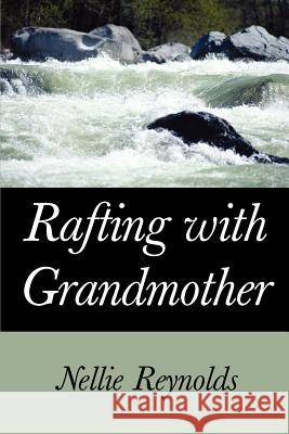 Rafting with Grandmother Nellie M. Reynolds 9780595324668 iUniverse - książka