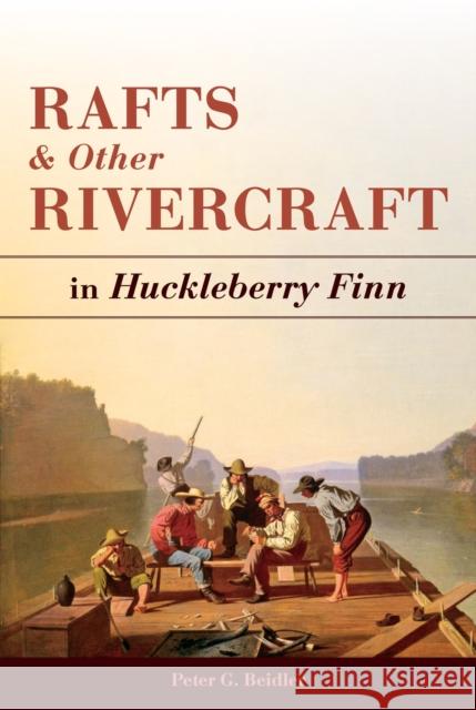 Rafts and Other Rivercraft: In Huckleberry Finn Peter G. Beidler 9780826221384 University of Missouri - książka