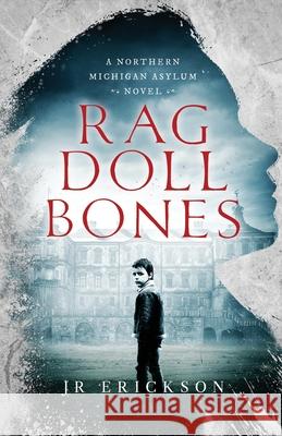 Rag Doll Bones: A Northern Michigan Asylum Novel J R Erickson 9781734302820 Jr Erickson - książka