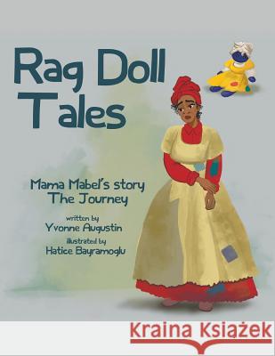 Rag Doll Tales: Mama Mabel's Story, the Journey Yvonne Augustin Hatice Bayramoglu 9780991623006 MindStir Media - książka
