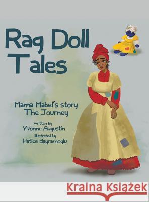 Rag Doll Tales: Mama Mabel's Story, the Journey Yvonne Augustin Hatice Bayramoglu 9780991623099 MindStir Media - książka