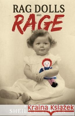 Rag Dolls And Rage: A Memoir Sheila E. Tucker 9781999107307 Dlt Productions Ltd. - książka