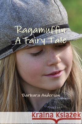 Ragamuffin, A Fairy Tale Anderson, Barbara 9781365463495 Lulu.com - książka