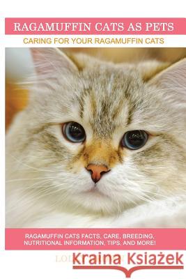 Ragamuffin Cats As Pets: Ragamuffin Cats facts, care, breeding, nutritional information, tips, and more! Caring For Your Ragamuffin Cats Brown, Lolly 9781946286536 Pack & Post Plus, LLC - książka