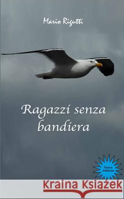 Ragazzi senza bandiera Rigutti, Mario 9781724557339 Createspace Independent Publishing Platform - książka