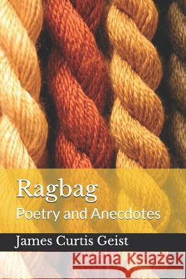 Ragbag: Poetry and Anecdotes James Curtis Geist 9781796978254 Independently Published - książka