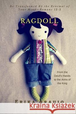 Ragdoll: From the Devil's Hands to the Arms of the King Erika Araujo 9781986440004 Createspace Independent Publishing Platform - książka