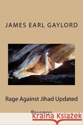 Rage Against Jihad Updated James E. Gaylord 9781548511852 Createspace Independent Publishing Platform - książka