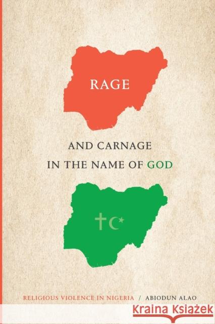 Rage and Carnage in the Name of God: Religious Violence in Nigeria Abiodun Alao 9781478018162 Duke University Press - książka