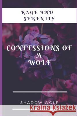 Rage and Serenity: Confessions Of A Wolf Shadow Wolf 9781797969534 Independently Published - książka
