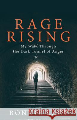 Rage Rising: My Walk Through the Dark Tunnel of Anger Bonnie Lacy 9781943647071 Frosting on the Cake Productions - książka