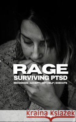 RAGE - Surviving PTSD: Recognize, Accept, Get Help, Execute Sky, Hendrix 9798656741095 Independently Published - książka