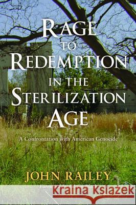 Rage to Redemption in the Sterilization Age John Railey Edwin Black 9781625648228 Cascade Books - książka