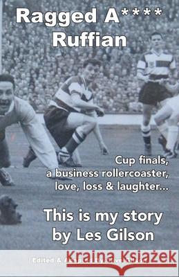 Ragged A**** Ruffian Les J. Gilson Clive Gilson 9781913500320 Clive Gilson - książka