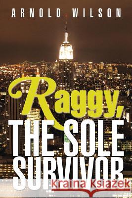 Raggy, the Sole Survivor Arnold Wilson 9781493178728 Xlibris Corporation - książka