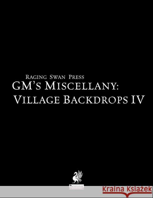 Raging Swan's Gm's Miscellany: Village Backdrop IV Creighton J Broadhurst Jeff Gomez Mike Welham 9780993108266 Greyworks - książka