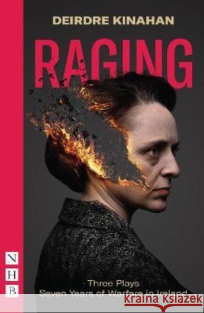 Raging: Three Plays/Seven Years of Warfare in Ireland: Wild Sky, Embargo & Outrage Kinahan, Deirdre 9781839040863 Nick Hern Books - książka