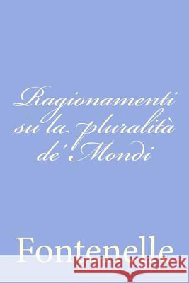 Ragionamenti su la pluralità de' Mondi Fontenelle 9781478289876 Createspace - książka