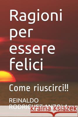 Ragioni Per Essere Felici: Come Riuscirci!! Herlinda Stockner Reinaldo Rodrigue 9781731324948 Independently Published - książka