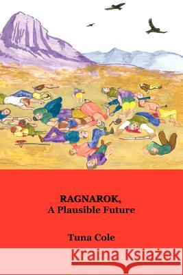 Ragnarok, a Plausible Future Tuna Cole 9780578031903 Ragnarok a Plausible Future - książka