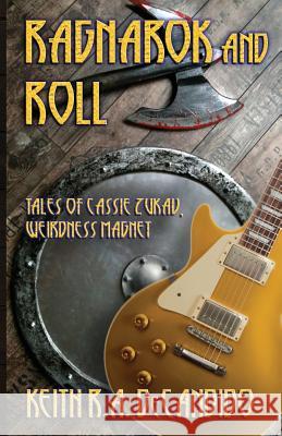 Ragnarok and Roll: Tales of Cassie Zukav, Weirdness Magnet Keith, DeCandido R. a. 9780986008566 Plus One Press - książka