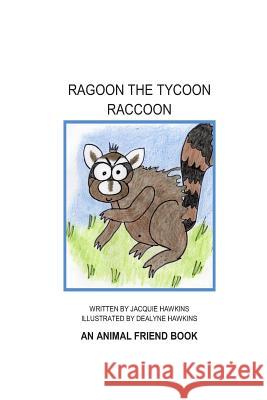 Ragoon the Tycoon Raccoon: An 'Animal Friend' book about a raccoon who needs a lesson about friendship. Hawkins, Dealyne Dawn 9781497541405 Createspace - książka