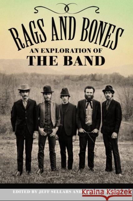 Rags and Bones: An Exploration of the Band Sellars, Jeff 9781496842978 University Press of Mississippi - książka