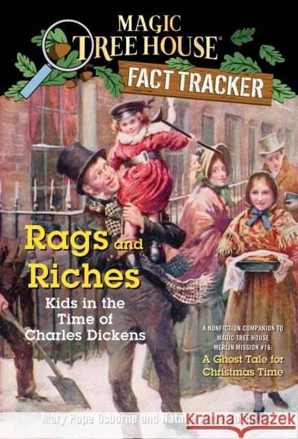 Rags and Riches: Kids in the Time of Charles Dickens: A Nonfiction Companion to Magic Tree House Merlin Mission #16: A Ghost Tale for Christmas Time Osborne, Mary Pope 9780375860102 Random House Books for Young Readers - książka
