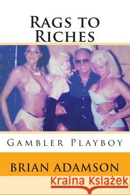 Rags to Riches: Gambler Playboy Brian Adamson 9781544810553 Createspace Independent Publishing Platform - książka