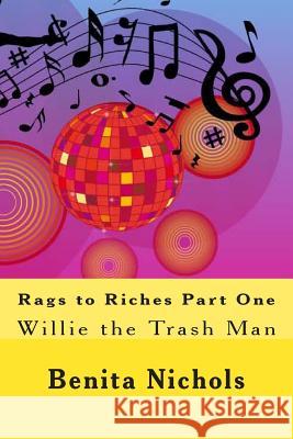 Rags to Riches Part One: Willie the Trash Man Benita Nichols 9781496056863 Createspace - książka