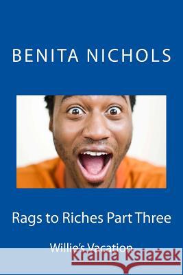 Rags to Riches Part Three: Willie's Vacation Benita Nichols 9781500656591 Createspace - książka