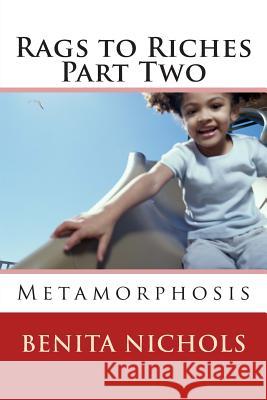 Rags to Riches Part Two: Metamorphosis Benita Nichols 9781499759198 Createspace - książka