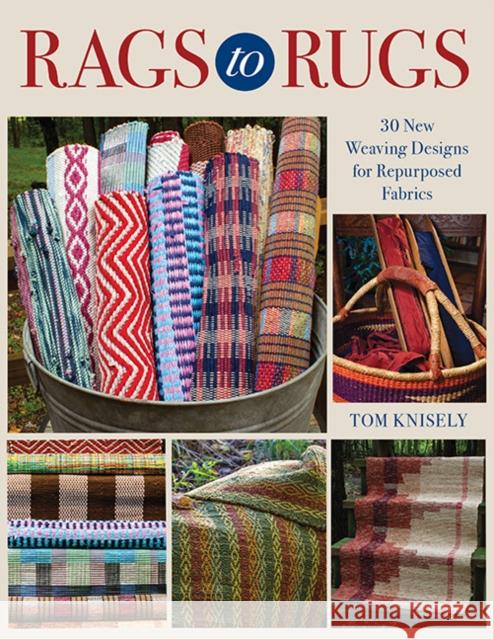 Rags to Rugs: 30 New Weaving Designs for Repurposed Fabrics Tom Knisely 9780811770576 Stackpole Books - książka