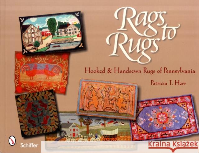Rags to Rugs: Hooked & Handsewn Rugs of Pennsylvania Herr, Patricia T. 9780764331251 SCHIFFER PUBLISHING LTD - książka