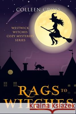 Rags to Witches: A Westwick Witches Paranormal Cozy Mystery Cross, Colleen 9781988272122 Slice Publishing - książka