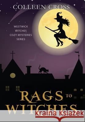 Rags to Witches: A Westwick Witches Paranormal Cozy Mystery Colleen Cross 9781990422324 Slice Publishing - książka