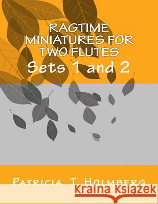 Ragtime Miniatures for Two Flutes: Sets 1 and 2 Patricia T. Holmberg 9781493519347 Createspace - książka