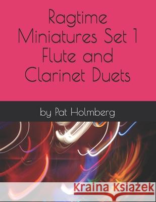 Ragtime Miniatures Set 1 - Flute and Clarinet Duets Pat Holmberg 9781726703864 Independently Published - książka