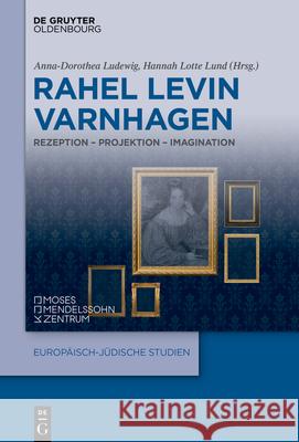 Rahel Levin Varnhagen: Rezeption - Projektion - Imagination Anna-Dorothea Ludewig Hannah Lotte Lund 9783111342849 Walter de Gruyter - książka