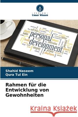 Rahmen für die Entwicklung von Gewohnheiten Naseem, Shahid, Ein, Qura Tul 9786208761929 Verlag Unser Wissen - książka