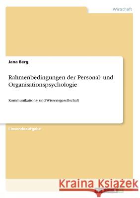 Rahmenbedingungen der Personal- und Organisationspsychologie: Kommunikations- und Wissensgesellschaft Berg, Jana 9783668425132 Grin Verlag - książka