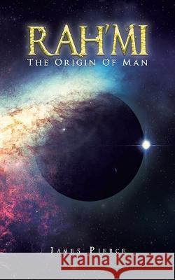 RAH'MI The Origin Of Man James Pierce   9781638122470 Pen Culture Solutions - książka